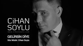 Cihan Soylu Gelirsin Diye Official [upl. by Mandeville]