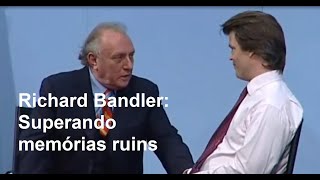 Richard Bandler Superando memórias ruins [upl. by Wyler]