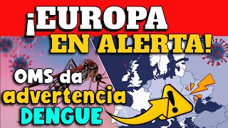 ¡CUIDADO OMS DA ADVERTENCIA A EUROPA POR AVANCE DE DENGUE [upl. by Ecyaj643]