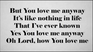 You Love Me Anyway  Sidewalk Prophets lyrics [upl. by Hcahsem935]