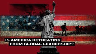 America Is Retreating from Global Leadership [upl. by Nrubliw832]