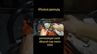 Pemasangan karet dibawah kap mesin chainsaw 5200 [upl. by Mohammed]