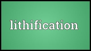 Lithification Meaning [upl. by Aicenev]