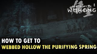 How To Get To Webbed Hollow The Purifying Spring Locations Black Myth Wukong [upl. by Dag]