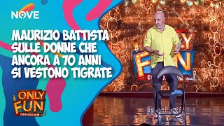 Maurizio Battista sulle donne che ancora a 70 anni si vestono tigrate 😂 ONLY FUN [upl. by Cesar]