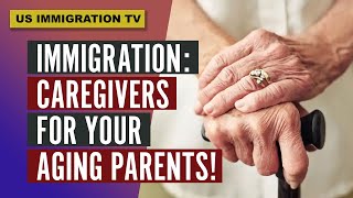 IMMIGRATION CAREGIVERS FOR YOUR AGING PARENTS [upl. by Ennire]