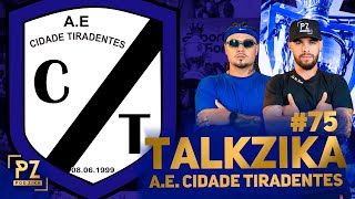 AE CIDADE TIRADENTES  TALKZIKA 075 [upl. by Yenahc351]