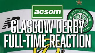 Rangers v CELTIC  LIVE Glasgow Derby FullTime Analysis  A Celtic State of Mind  ACSOM [upl. by Carrie]