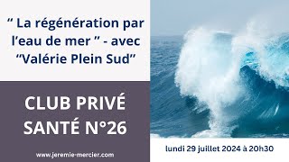 CPS 26  La régénération par leau de mer lundi 29 juillet avec Valérie Plein Sud [upl. by Ydaf]