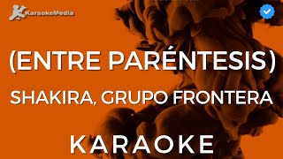 Shakira Grupo Frontera Entre Paréntesis Karaoke [upl. by Ial]