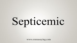 How To Say Septicemic [upl. by Ahsinrev]