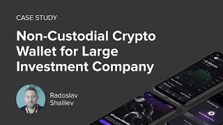 Case study NonCustodial Crypto Wallet for Large Investment Company [upl. by Marve504]