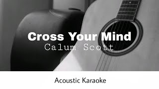 Calum Scott  Cross Your Mind Acoustic Karaoke [upl. by Araccat]