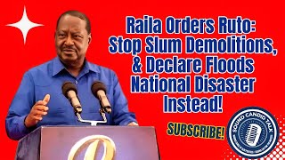 Raila Orders Ruto Stop Slum Demolitions Declare Floods National Disaster Instead [upl. by Aicatsan815]