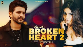 Broken Heart 2  NAWAB  OFFICIAL VIDEO  Punjabi Song 2023 [upl. by Aekin480]