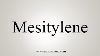 How To Say Mesitylene [upl. by Alebasi]