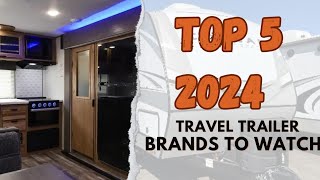 My TOP 5 Travel Trailer Brands to Watch in 2024 [upl. by Haropizt]