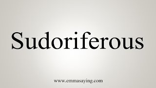 How To Say Sudoriferous [upl. by Yemar]