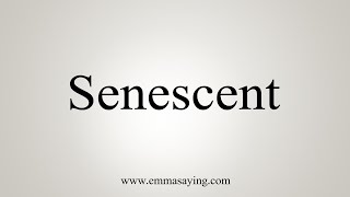 How To Say Senescent [upl. by Silda]