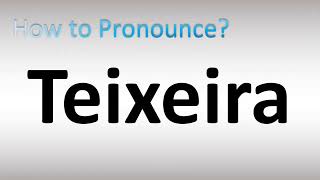 How to Pronounce Teixeira Surname Portuguese [upl. by Shing50]