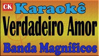 Banda Magníficos Verdadeiro Amor Karaoke [upl. by Nhor284]