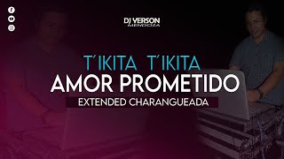 AMOR PROMETIDO  Tikita Tikita Extended Charangueada DJ Yerson Mendoza [upl. by Alcus]