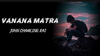 Vanana Matra  John Chamling Rai  Lyrics All [upl. by Akemad]