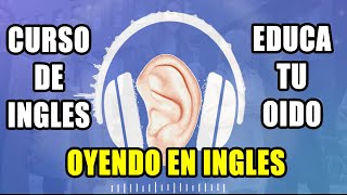 CURSO DE INGLES EDUCA TU OIDO OYENDO EN INGLES COMPLETO Y GRATIS [upl. by Fanchette]