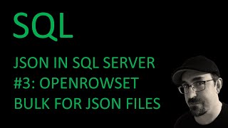 SQL Server  Working with JSON Part 3 Basics of OPENROWSET BULK for JSON files [upl. by Ylrehc]