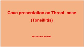 Case presentation on tonsillitis  Dr Krishna Koirala Manipal MCOMS ENT  MBBS MS ENT [upl. by Carin]