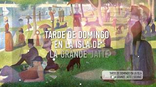 Tarde de Domingo en la Isla de la Grande Jatte por Georges Pierre Seurat [upl. by Nnailuj27]