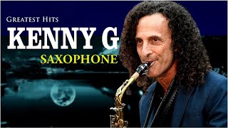 Kenny G Greatest Hits Full Album 2024  The Best Songs Of Kenny G Best Saxophone Love Songs [upl. by Nnaeiram895]