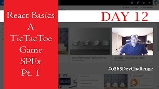 Day 12 Part 1 of 2  React Basics a Tic Tac Toe Game within the SharePoint Framework [upl. by Oiramej]