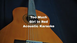 Girl In Red  Too Much Acoustic Karaoke [upl. by Rehposirhc]