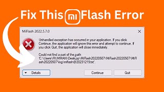 Fix Mi Flash Could Not Find a Part of The Path  Unhandled Exception Has Occured [upl. by Vanni]