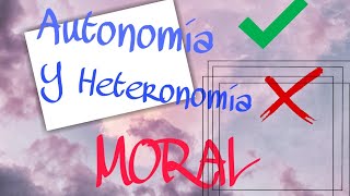 AUTONOMÍA Y HETERONOMÍA MORAL [upl. by Palgrave]