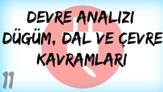 DEVRE ANALİZİ DERS 11Devre Analizinde Düğüm Dal ve Çevre Kavramları [upl. by Ennyleuqcaj340]