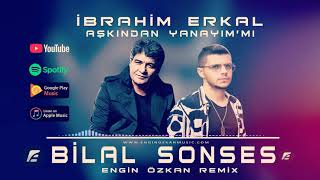 İbrahim Erkal featBilal Sonses  Aşkından Yanayım Mı Engin Özkan Remix [upl. by Algie]