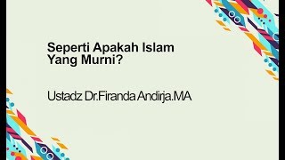 SEPERTI APAKAH ISLAM YANG MURNI  Ustadz DrFiranda AndirjaMA [upl. by Rolfe]