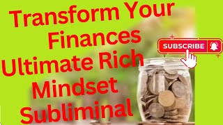 Transform Your Finances with the Ultimate Rich Mindset Subliminal [upl. by Iduj690]