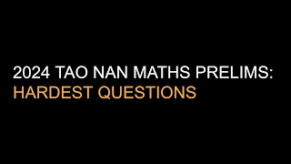 2024 TAO NAN MATHS PRELIMS HARDEST QUESTIONS [upl. by Aierbma832]