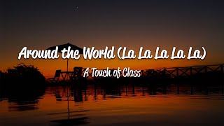 A Touch Of Class ATC  Around The World La La La La La Lyrics [upl. by Collete]