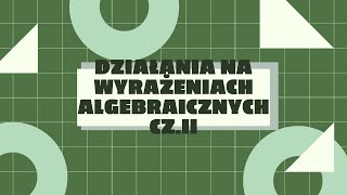 Działania na wyrażeniach algebraicznych czII [upl. by Ulland946]