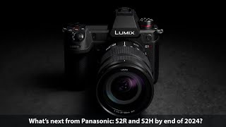 Whats next from Panasonic The S2R and S2H Lmount cameras [upl. by Christina]