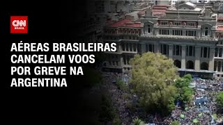 Aéreas brasileiras cancelam voos por greve na Argentina  AGORA CNN [upl. by Eninahpets]