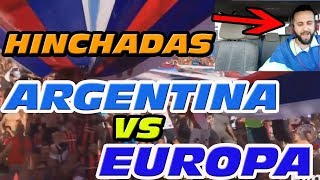 HINCHADAS DE ARGENTINA VS EUROPA ¿CUÁL ES MEJOR FINAL ÉPICO [upl. by Erfert]