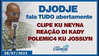 DJODJE fala TUDO Neyna Kady e polemic4 ku Josslyn [upl. by Margi]