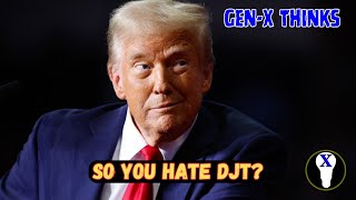 GenX Thinks So You Hate DJT [upl. by Ialocin]