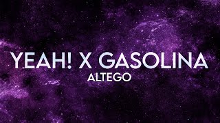 ALTEGO  Yeah x Gasolina Lyrics Extended [upl. by Boutis245]