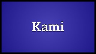 Kami Meaning [upl. by Eiramasil]